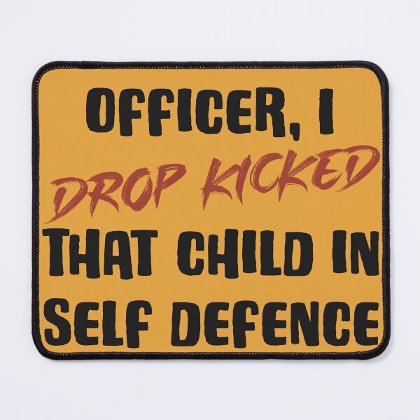 Item preview, Officer, I drop kicked that child in self defence  designed and sold by Old Friends.