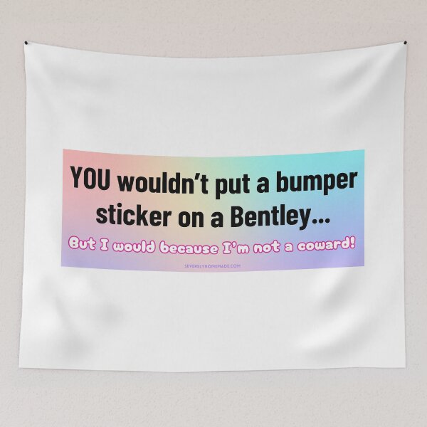 Item preview, You Wouldn't Put A Bumper Sticker On A Bentley Coward designed and sold by hyperfocusrach.