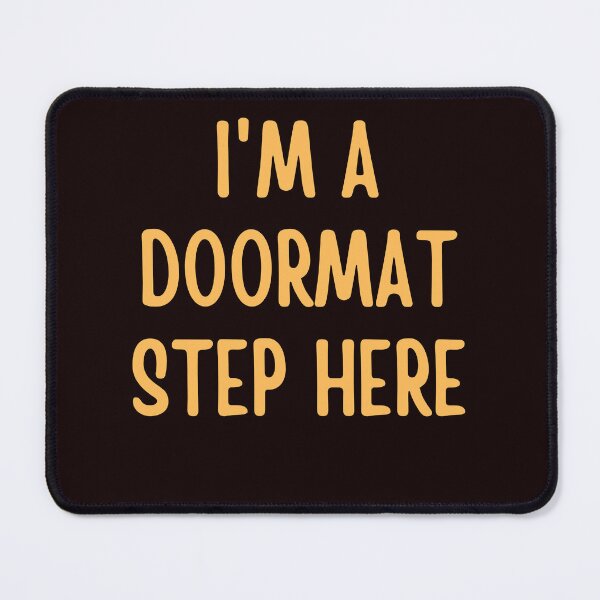 Item preview, I'm A DoorMat Step Here Funny Humor Sarcastic Saying designed and sold by ladylalitafanta.