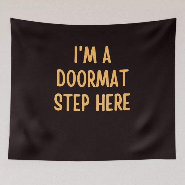 Item preview,  I'm A DoorMat Step Here Funny Humor Sarcastic Saying designed and sold by ladylalitafanta.