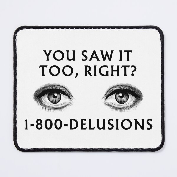 Item preview, You saw it too, right? 1-800-DELUSIONS designed and sold by Melon Designs All.