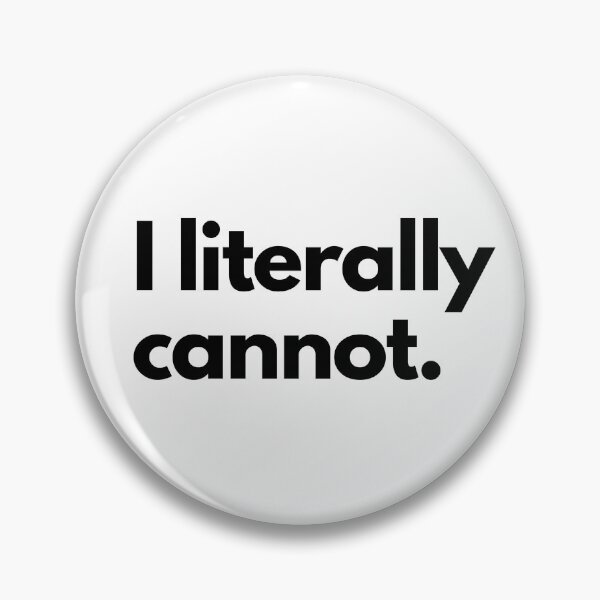 Item preview, I Literally Cannot designed and sold by shaldesign.