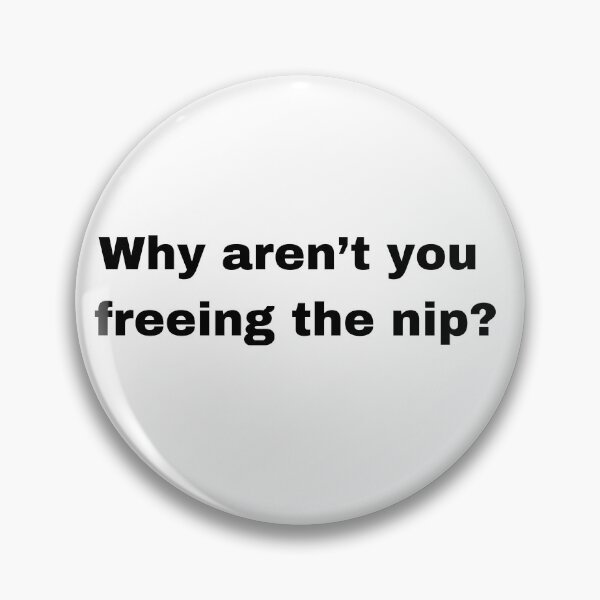 Item preview, Why aren't you freeing the nip? designed and sold by mollzfahdays.