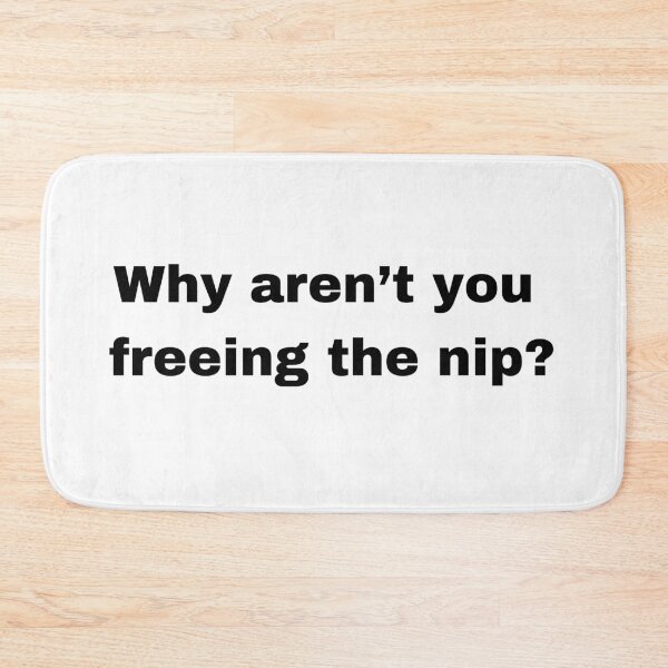 Item preview, Why aren't you freeing the nip? designed and sold by mollzfahdays.