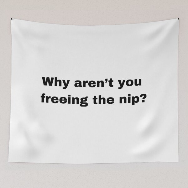 Item preview, Why aren't you freeing the nip? designed and sold by mollzfahdays.