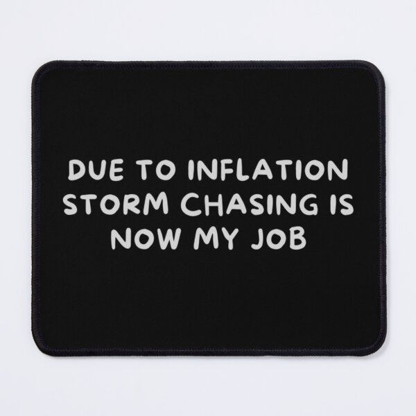 Item preview, Due To Inflation Storm Chasing Is Now My Job designed and sold by ColordCreations.