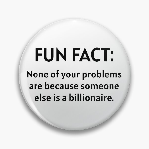 Item preview, Fun fact: none of your problems are because someone else is a billionaire designed and sold by LibertyCapital.