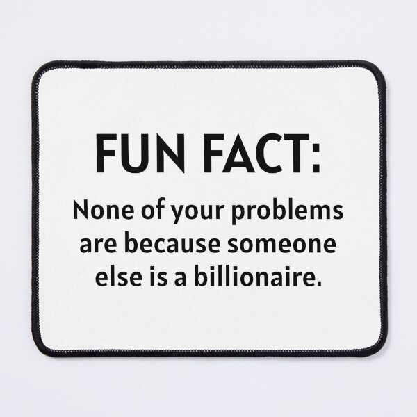 Item preview, Fun fact: none of your problems are because someone else is a billionaire designed and sold by LibertyCapital.