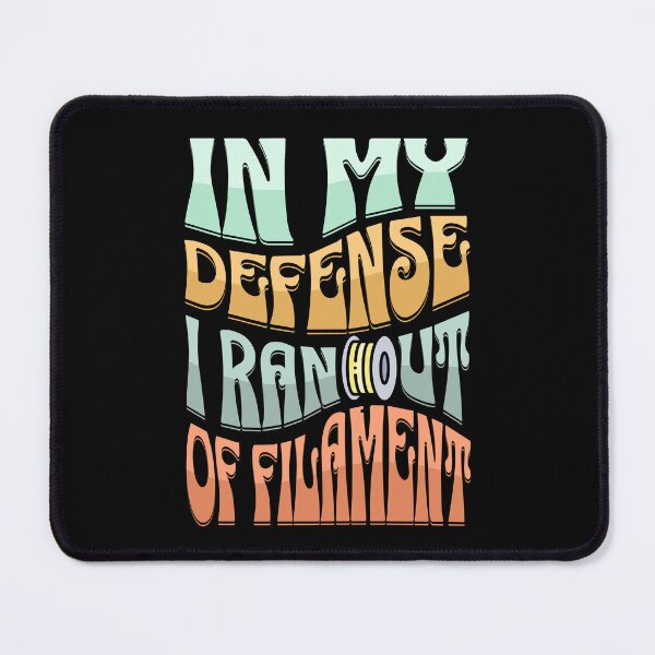 Item preview, In my defense, I ran out of filament designed and sold by BadAttitudeTees.