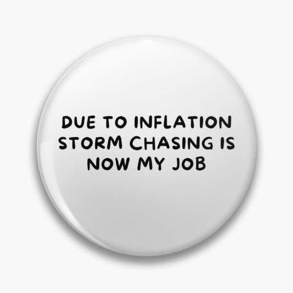 Item preview, Due To Inflation Storm Chasing Is Now My Job/ Black Text designed and sold by ColordCreations.