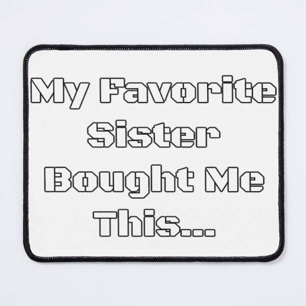 Item preview, My Favorite Sister Bought Me This... - PanfurWare LLC designed and sold by PanfurWare-LLC.