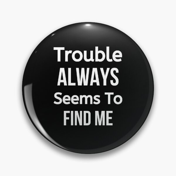 Item preview, Trouble Always Seems To Find Me designed and sold by BigMovesHustler.