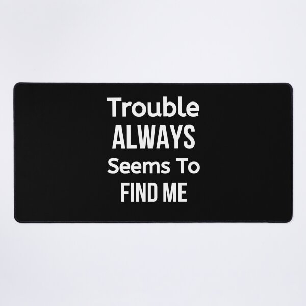 Item preview, Trouble Always Seems To Find Me designed and sold by BigMovesHustler.