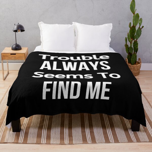 Item preview, Trouble Always Seems To Find Me designed and sold by BigMovesHustler.
