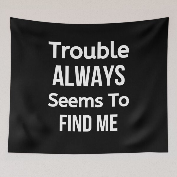 Item preview, Trouble Always Seems To Find Me designed and sold by BigMovesHustler.