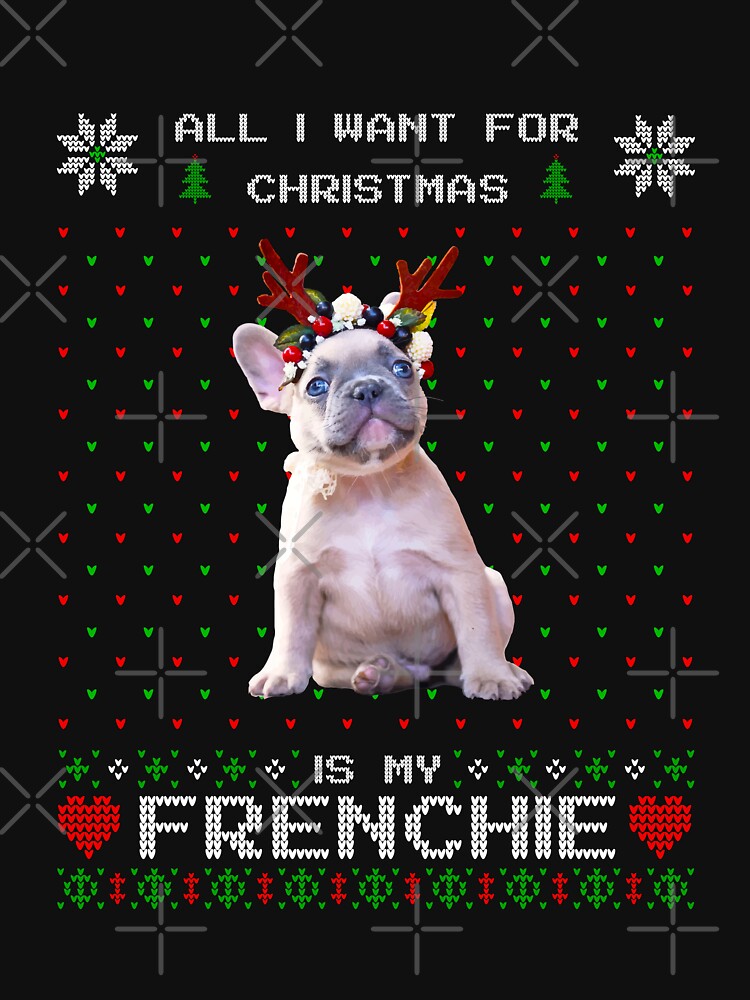 "ALL I WANT FOR CHRISTMAS IS MY FRENCHIE" Essential TShirt for Sale by