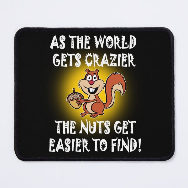 Item preview, As the world gets crazier the nuts get easier to find. designed and sold by Allen Peterson.