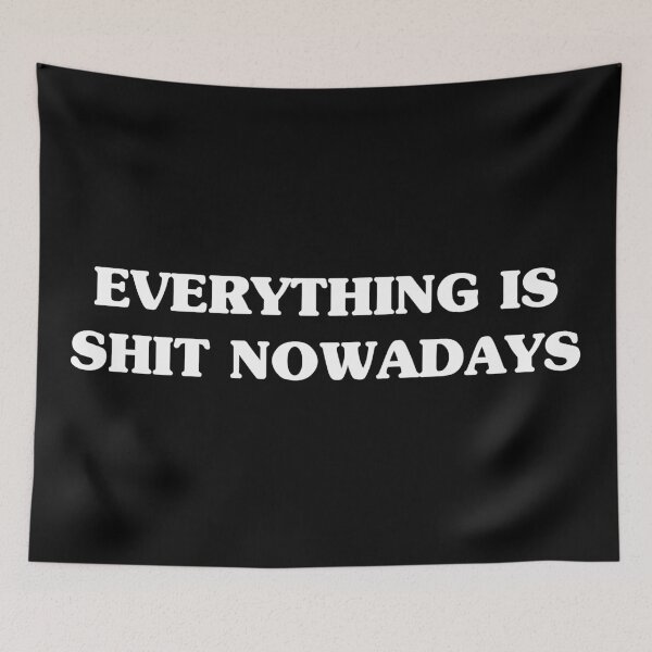 Item preview, Everything is Shit Nowadays designed and sold by njmclean.