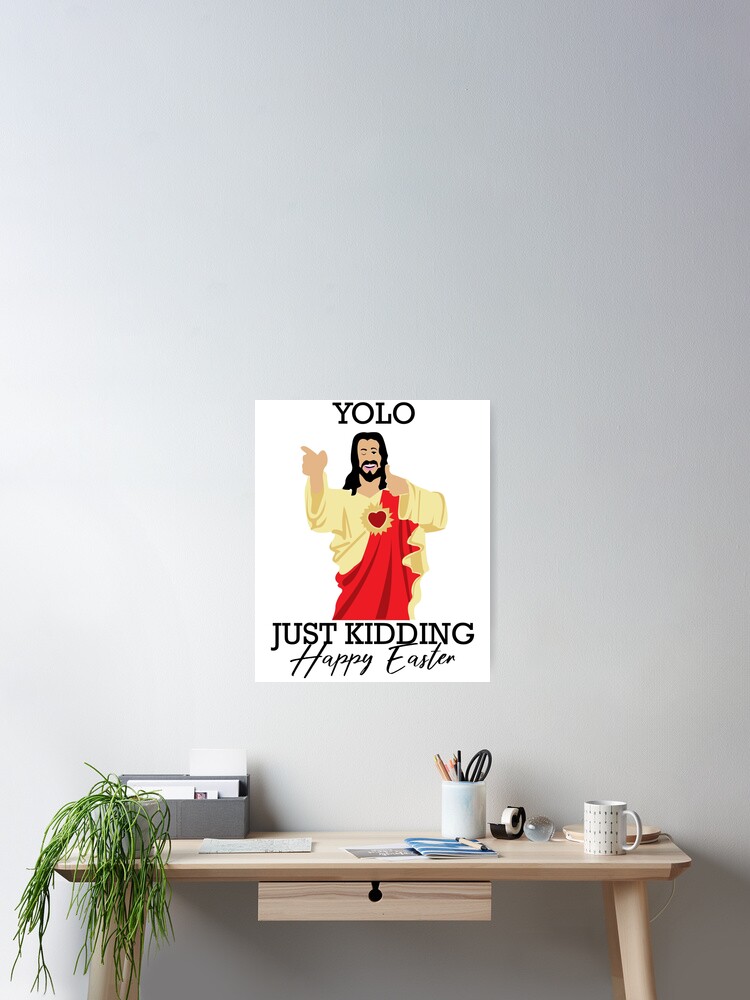 Yolo Just Kidding Happy Easter Funny Jesus Shirt