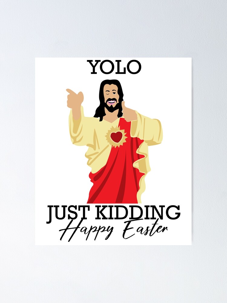Yolo Just Kidding Happy Easter Funny Jesus Shirt