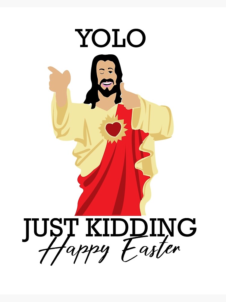 Yolo Just Kidding Happy Easter Funny Jesus Shirt