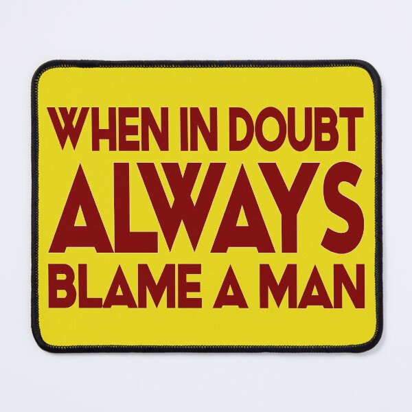 Item preview, WHEN IN DOUBT ALWAYS BLAME A MAN designed and sold by Rejiboustarts.