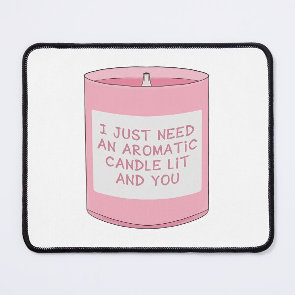 Item preview, I Just Need An Aromatic Candle Lit And You designed and sold by shopdiego.