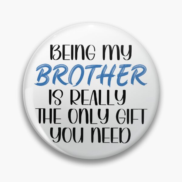 Item preview, Being My Brother is Really the Only gift you need, Birthday , Sassy, for brother for male friend designed and sold by InspireGlow.
