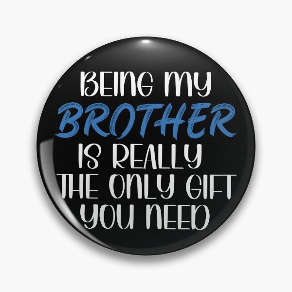 Item preview, Being My Brother is Really the Only gift you need, Birthday , Sassy, for brother for male friend designed and sold by InspireGlow.