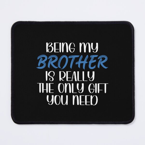 Item preview, Being My Brother is Really the Only gift you need, Birthday , Sassy, for brother for male friend designed and sold by InspireGlow.