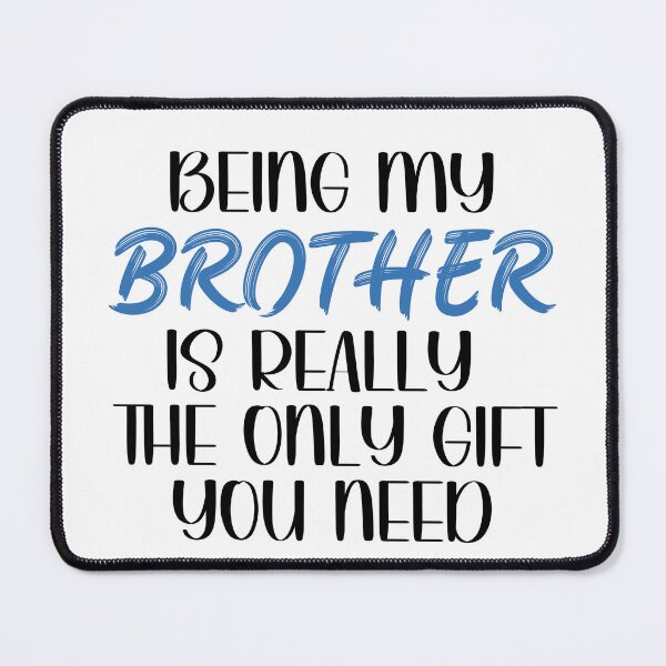 Item preview, Being My Brother is Really the Only gift you need, Birthday , Sassy, for brother for male friend designed and sold by InspireGlow.