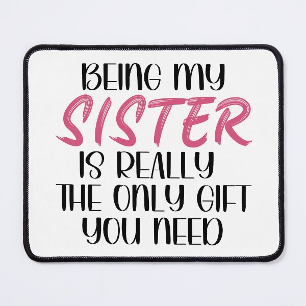 Item preview, Being My Sister is Really the Only gift you need, Birthday , Sassy, for sister for female friend designed and sold by InspireGlow.