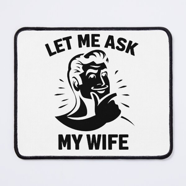 Item preview, Let Me Ask My Wife. Funny pun t shirt design designed and sold by SideKickCreates.