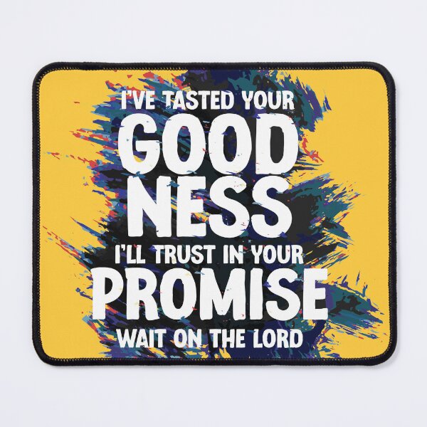 Item preview, I've tasted your goodness, I'll trust in your promise designed and sold by Craftsanity.