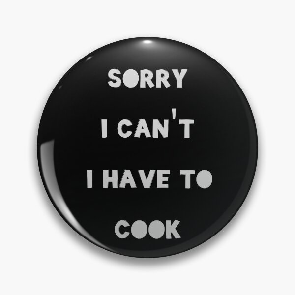 Item preview, Sorry I Can't I have To Cook designed and sold by JohnnyP-Store.