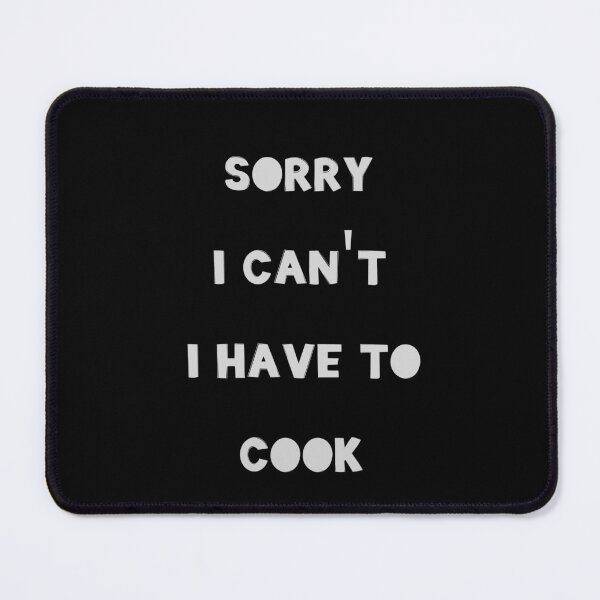 Item preview, Sorry I Can't I have To Cook designed and sold by JohnnyP-Store.