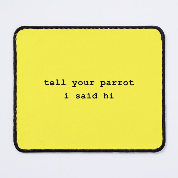 Item preview, Tell your parrot i said hi designed and sold by -LemonTee-.