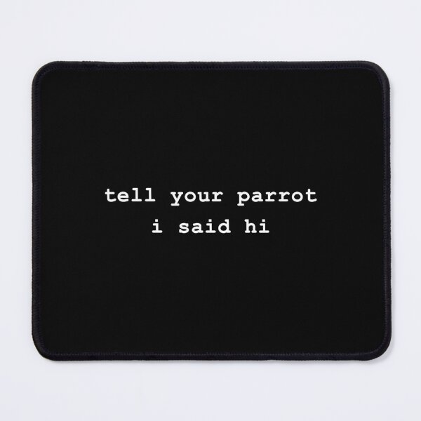 Item preview, Tell your parrot i said hi designed and sold by -LemonTee-.