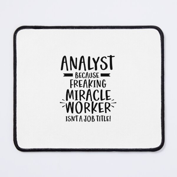 Item preview, Analyst Because Freaking Miracle Worker Isn't A Job Title! designed and sold by TeesYouWant.
