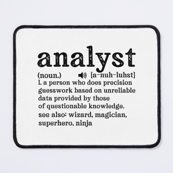 Item preview, Analyst Definition: A person who does precision guesswork based on unreliable data provided by those of questionable knowledge.  See also wizard, magician, superhero, ninja designed and sold by TeesYouWant.