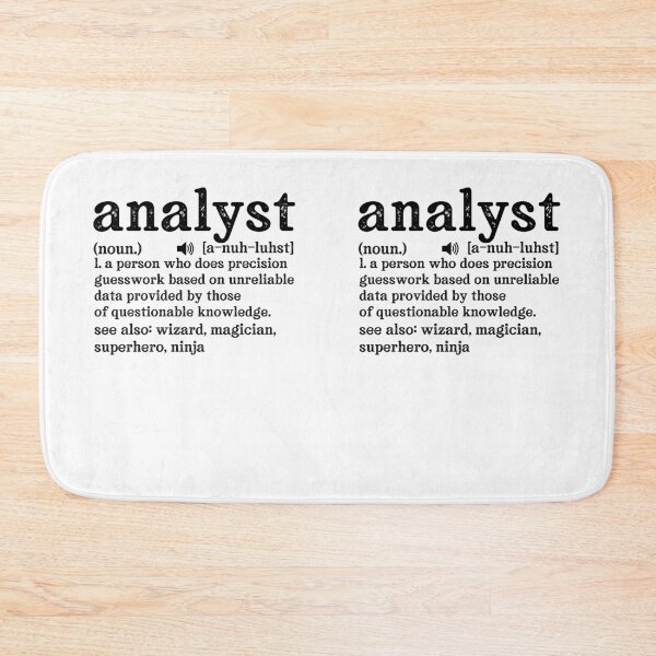 Item preview, Analyst Definition: A person who does precision guesswork based on unreliable data provided by those of questionable knowledge.  See also wizard, magician, superhero, ninja designed and sold by TeesYouWant.