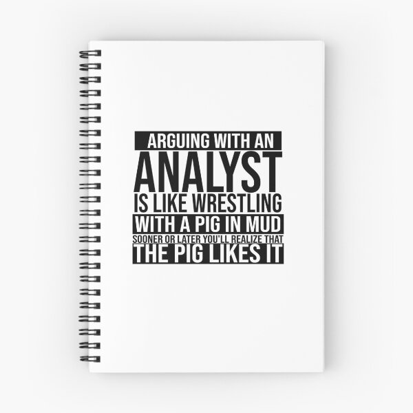 Item preview, Arguing With An Analyst Is Like Wrestling With A Pig in Mud Sooner Or Later You Realize The Pig Likes It designed and sold by TeesYouWant.