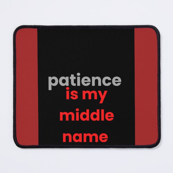 Item preview, Patience is my middle name  designed and sold by Creative photos and art.