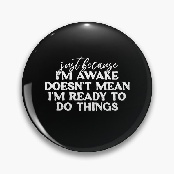 Item preview, Just Because I'm Awake Doesn't Mean I'm Ready To Do Things designed and sold by ambaart.