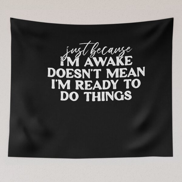 Item preview, Just Because I'm Awake Doesn't Mean I'm Ready To Do Things designed and sold by ambaart.