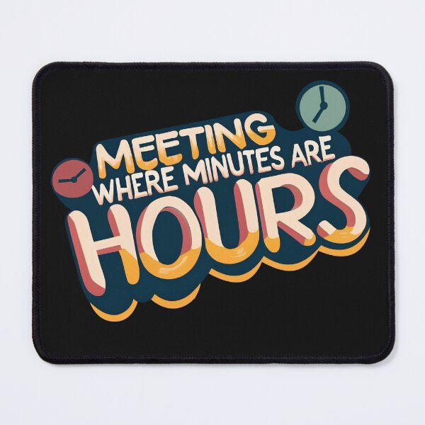 Item preview, Meetings where minutes are hours designed and sold by moderncolor.
