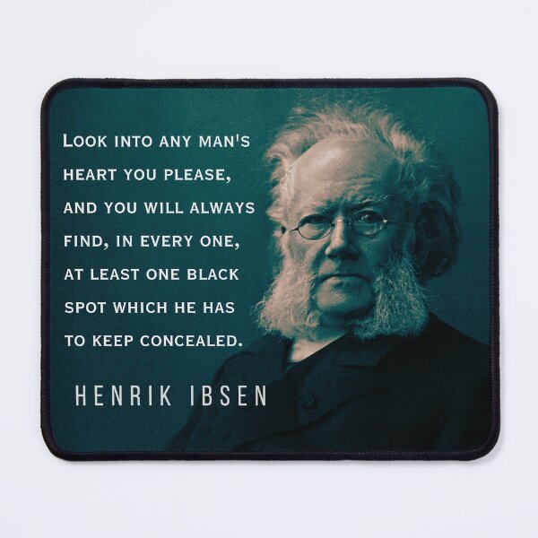 Item preview, Henrik Ibsen portrait and quote: Look into any man's heart you please, and you will always find, in every one, at least one black spot which he has to keep concealed. designed and sold by artbleed.