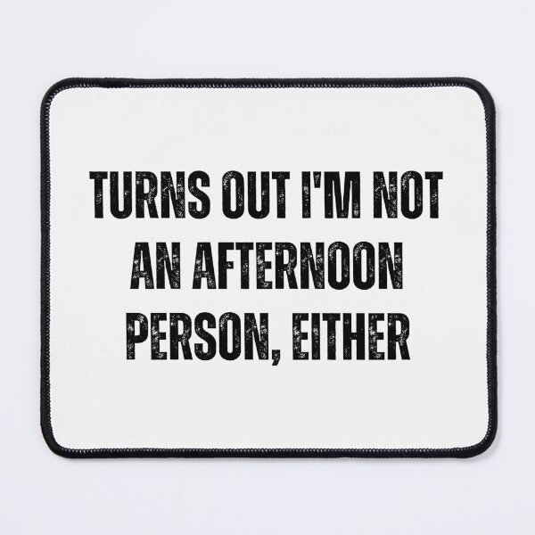 Item preview, Turns out i'm not a aftermoon person either | Funny quotes designed and sold by PurpleWay.