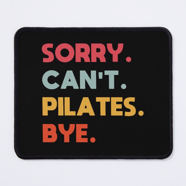 Item preview, Sorry Can't Pilates Bye designed and sold by Dasaro3.