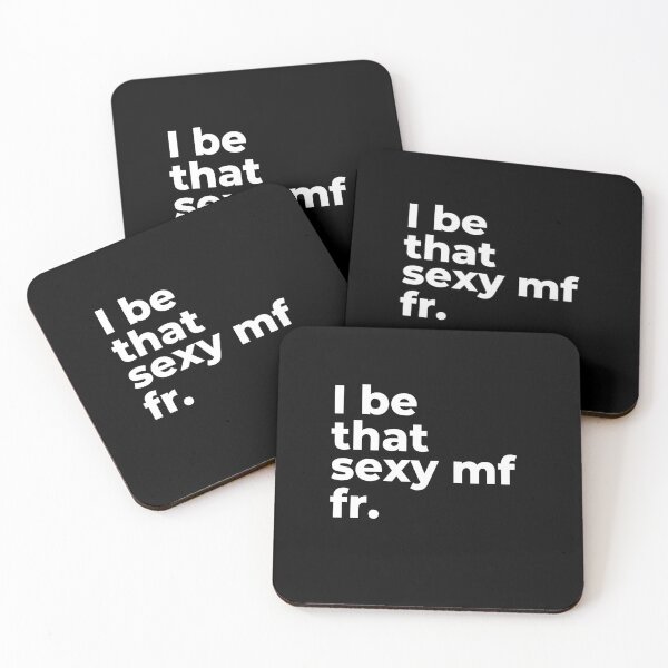Item preview, I be that sexy mf fr.  designed and sold by Kei-O-kay.